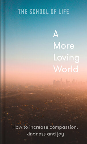 A More Loving World: How to increase compassion, kindness and joy (PDF/EPUB Version)