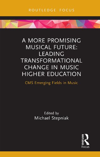 A More Promising Musical Future: Leading Transformational Change in Music Higher Education (PDF/EPUB Version)