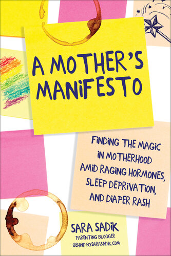 A Mother's Manifesto: Finding the Magic in Motherhood amid Raging Hormones, Sleep Deprivation, and Diaper Rash (PDF/EPUB Version)