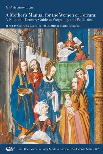 A Mother’s Manual for the Women of Ferrara: A Fifteenth-Century Guide to Pregnancy and Pediatrics (Volume 89) (The Other Voice in Early Modern Europe: The Toronto Series) (PDF/EPUB Version)