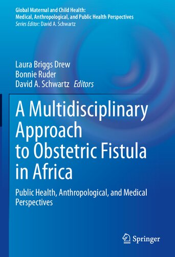 A Multidisciplinary Approach to Obstetric Fistula in Africa: Public Health, Anthropological, and Medical Perspectives (Global Maternal and Child Health) (PDF/EPUB Version)