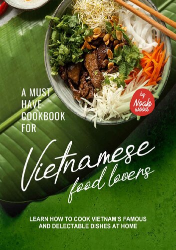 A Must Have Cookbook for Vietnamese Food Lovers: Learn How to Cook Vietnam’s Famous and Delectable Dishes at Home (PDF/EPUB Version)