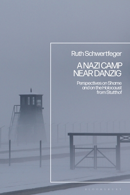 A Nazi Camp Near Danzig: Perspectives on Shame and on the Holocaust from Stutthof (PDF/EPUB Version)