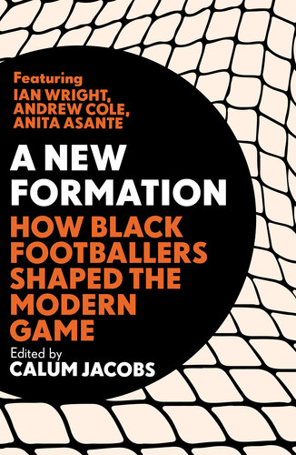 A New Formation: How Black Footballers Shaped the Modern Game (PDF/EPUB Version)