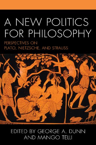 A New Politics for Philosophy: Perspectives on Plato, Nietzsche, and Strauss (PDF/EPUB Version)
