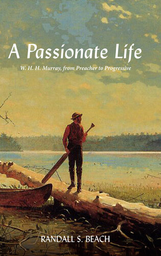A Passionate Life: W. H. H. Murray, from Preacher to Progressive (PDF/EPUB Version)