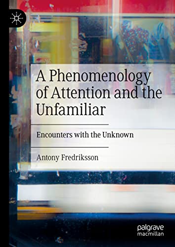 A Phenomenology of Attention and the Unfamiliar: Encounters with the Unknown (PDF/EPUB Version)