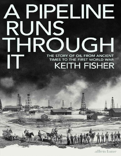 A Pipeline Runs Through It: The Story of Oil from Ancient Times to the First World War (PDF/EPUB Version)