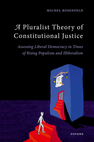 A Pluralist Theory of Constitutional Justice: Assessing Liberal Democracy in Times of Rising Populism and Illiberalism (PDF/EPUB Version)