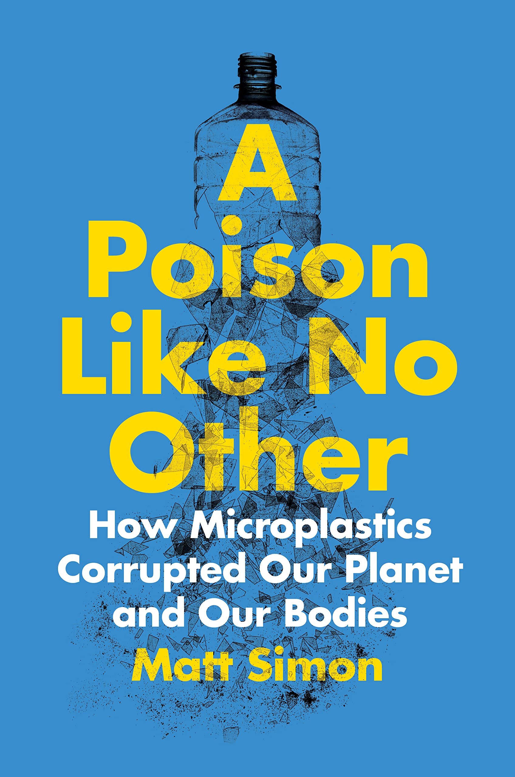 A Poison Like No Other: How Microplastics Corrupted Our Planet and Our Bodies (PDF/EPUB Version)
