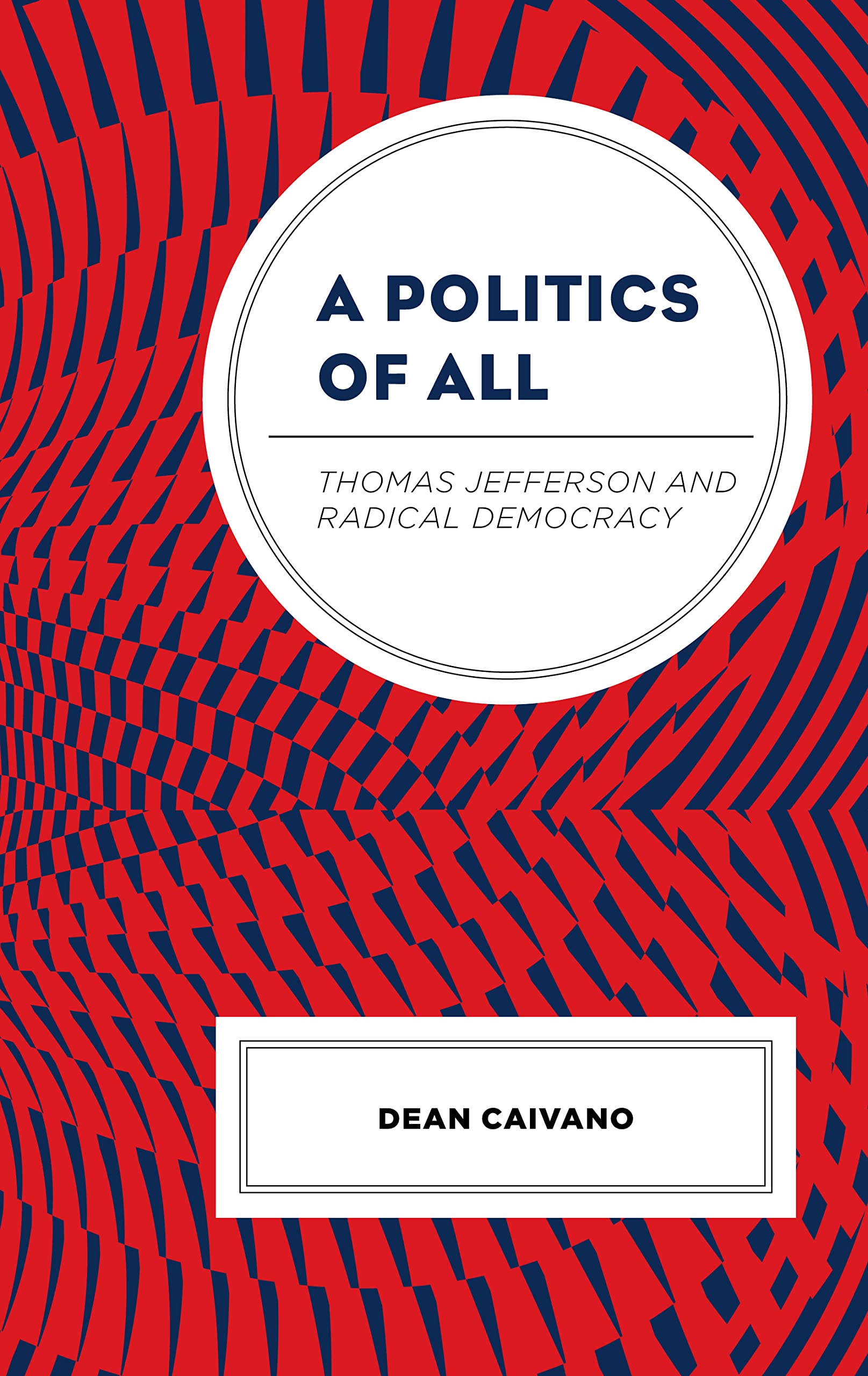 A Politics of All: Thomas Jefferson and Radical Democracy (PDF/EPUB Version)