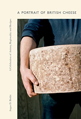 A Portrait of British Cheese: A Celebration of Artistry, Regionality and Recipes (PDF/EPUB Version)