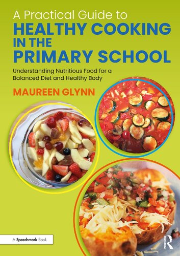 A Practical Guide to Healthy Cooking in the Primary School: Understanding Nutritious Food for a Balanced Diet and Healthy Body (PDF/EPUB Version)