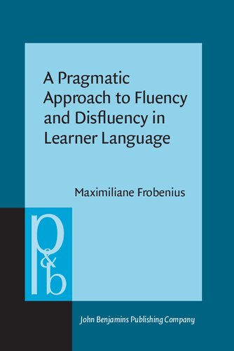 A Pragmatic Approach to Fluency and Disfluency in Learner Language: Cofluencies as Aites of Sccountability, Sequentiality, and Multimodality (PDF/EPUB Version)