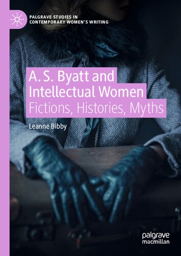 A. S. Byatt and Intellectual Women: Fictions, Histories, Myths (Palgrave Studies in Contemporary Women’s Writing) (PDF/EPUB Version)