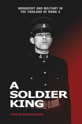 A Soldier King: Monarchy and Military in the Thailand of Rama X (PDF/EPUB Version)