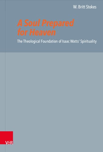 A Soul Prepared for Heaven: The Theological Foundation of Isaac Watts’ Spirituality (PDF/EPUB Version)