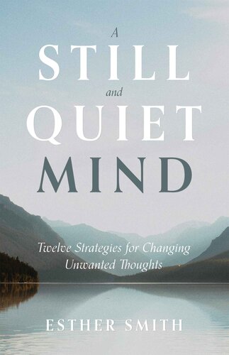 A still and quiet mind : twelve strategies for changing unwanted thoughts (PDF/EPUB Version)