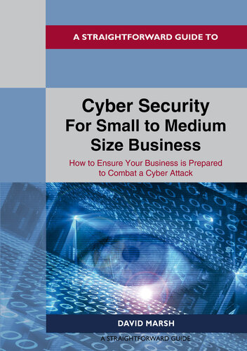 A Straightforward Guide to Cyber Security For Small to Medium Size Business: How to Ensure Your Business is Prepared to Combat a Cyber Attack (PDF/EPUB Version)