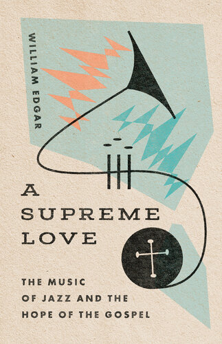 A Supreme Love: The Music of Jazz and the Hope of the Gospel (PDF/EPUB Version)