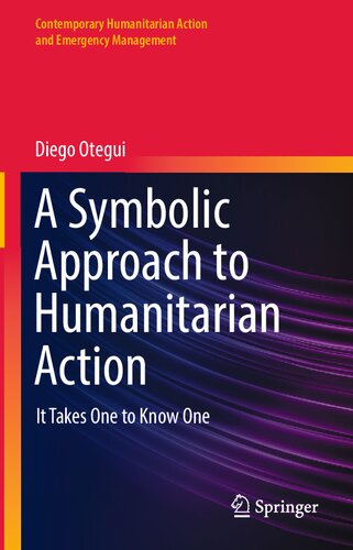 A Symbolic Approach to Humanitarian Action: It Takes One to Know One (Contemporary Humanitarian Action and Emergency Management) (PDF/EPUB Version)