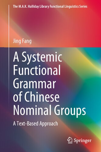 A Systemic Functional Grammar of Chinese Nominal Groups: A Text-Based Approach (The M.A.K. Halliday Library Functional Linguistics Series) (PDF/EPUB Version)