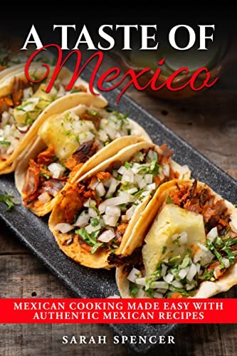 A Taste of Mexico: Traditional Mexican Cooking Made Easy with Authentic Mexican Recipes (Best Recipes from Around the World) (PDF/EPUB Version)