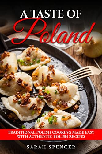 A Taste of Poland: Traditional Polish Cooking Made Easy with Authentic Polish Recipes (Best Recipes from Around the World) (PDF/EPUB Version)