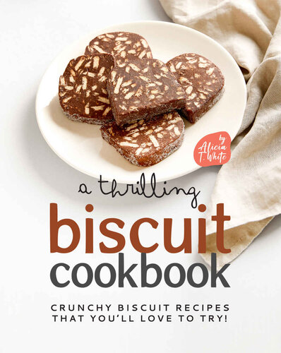 A Thrilling Biscuit Cookbook: Crunchy Biscuit Recipes That You’ll Love to Try! (PDF/EPUB Version)