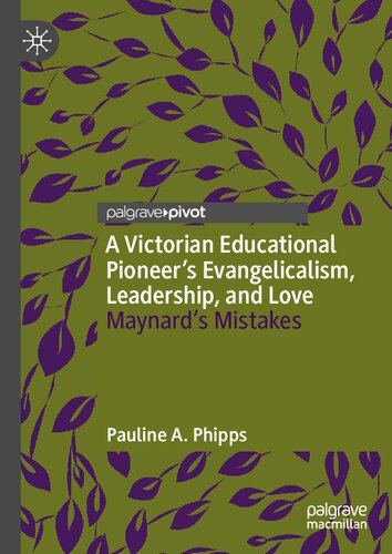 A Victorian Educational Pioneer’s Evangelicalism, Leadership, and Love: Maynard’s Mistakes (PDF/EPUB Version)