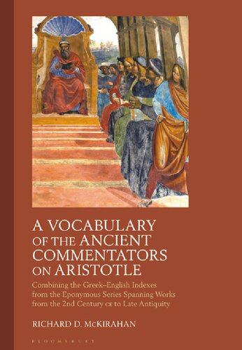 A Vocabulary of the Ancient Commentators on Aristotle: Combining the Greek–English Indexes from the Eponymous Series Spanning Works from the 2nd Century ce to Late Antiquity (PDF/EPUB Version)