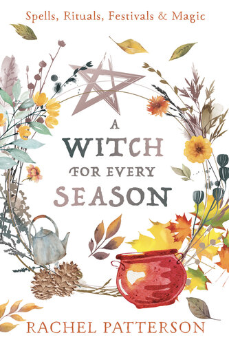 A Witch for Every Season: Spells, Rituals, Festivals & Magic (PDF/EPUB Version)