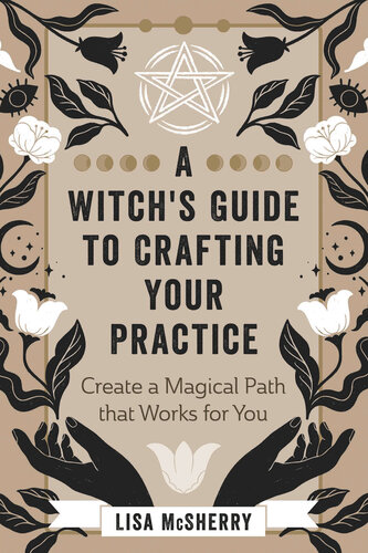 A Witch's Guide to Crafting Your Practice: Create a Magical Path that Works for You (PDF/EPUB Version)