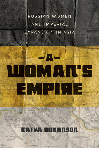 A Woman's Empire: Russian Women and Imperial Expansion in Asia (PDF/EPUB Version)