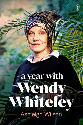 A Year with Wendy Whiteley: Conversations About Art, Life and Gardening (PDF/EPUB Version)