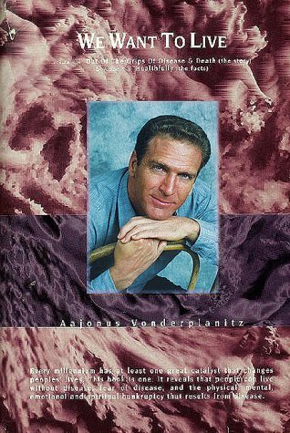 Aajonus Vonderplanitz We Want to Live ( Out Of The Grips Of Disease And Death , Healthfully) (PDF/EPUB Version)