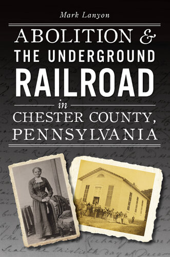 Abolition & the Underground Railroad in Chester County, Pennsylvania (PDF/EPUB Version)