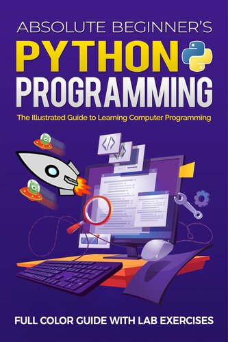 Absolute Beginner's Python Programming Full Color Guide with Lab Exercises: The Illustrated Guide to Learning Computer Programming (Illustrated Coding) (PDF/EPUB Version)