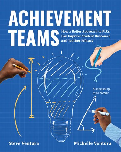Achievement Teams: How a Better Approach to PLCs Can Improve Student Outcomes and Teacher Efficacy (PDF/EPUB Version)