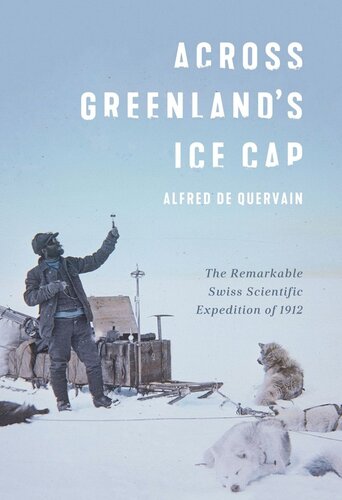 Across Greenland's Ice Cap: The Remarkable Swiss Scientific Expedition of 1912 (PDF/EPUB Version)