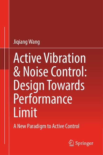 Active Vibration & Noise Control: Design Towards Performance Limit: A New Paradigm to Active Control (PDF/EPUB Version)