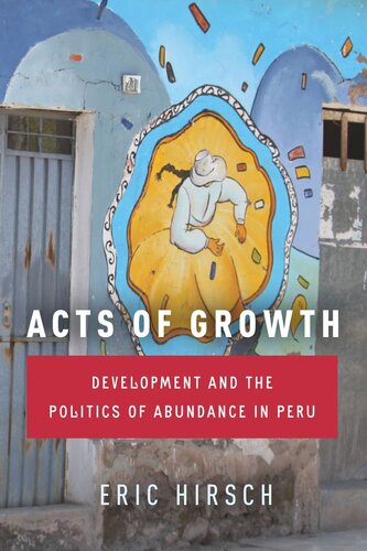 Acts of Growth: Development and the Politics of Abundance in Peru (PDF/EPUB Version)