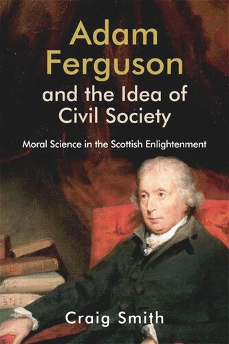 Adam Ferguson and the Idea of Civil Society: Moral Science in the Scottish Enlightenment (PDF/EPUB Version)