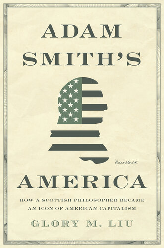 Adam Smith's America: How a Scottish Philosopher Became an Icon of American Capitalism (PDF/EPUB Version)