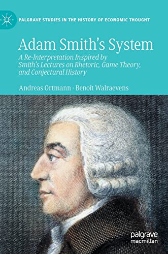 Adam Smith’s System: A Re-Interpretation Inspired by Smith's Lectures on Rhetoric, Game Theory, and Conjectural History (Palgrave Studies in the History of Economic Thought) (PDF/EPUB Version)