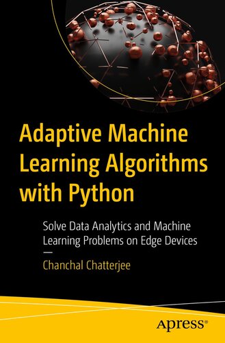 Adaptive Machine Learning Algorithms with Python : Solve Data Analytics and Machine Learning Problems on Edge Devices (PDF/EPUB Version)