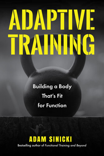 Adaptive Training: Building a Body That's Fit for Function (Men's Health and Fitness, Functional Movement, Lifestyle Fitness Equipment) (PDF/EPUB Version)