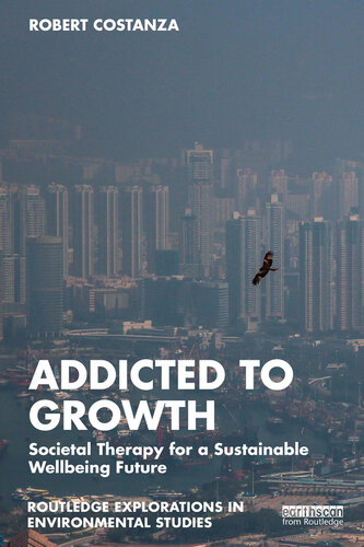 Addicted to Growth (Routledge Explorations in Environmental Studies) (PDF/EPUB Version)
