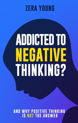 Addicted To Negative Thinking?: And Why Positive Thinking Is Not The Answer (PDF/EPUB Version)