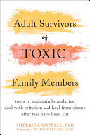 Adult Survivors of Toxic Family Members: Tools to Maintain Boundaries, Deal with Criticism, and Heal from Shame After Ties Have Been Cut (PDF/EPUB Version)